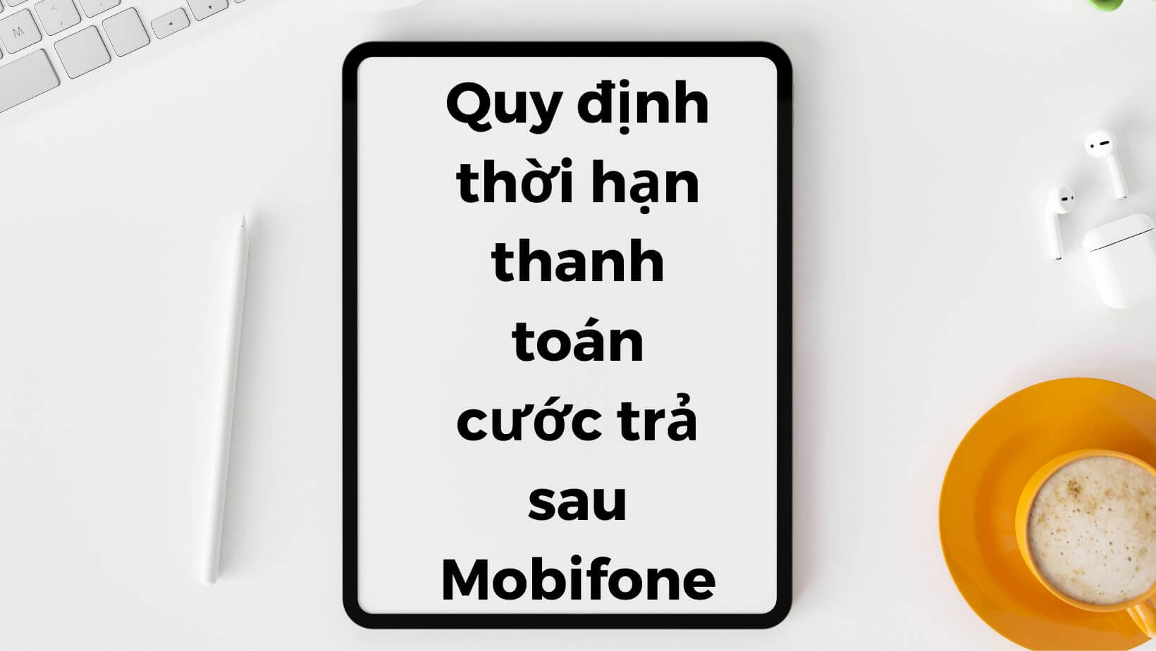 Thông tin về thời hạn và quy định thanh toán cước Mobifone